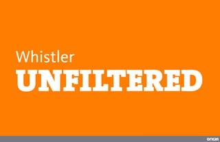 UNFILTERED
Whistler
 