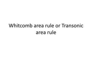 Whitcomb area rule or Transonic
area rule
 