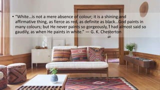 • “White…is not a mere absence of colour; it is a shining and
affirmative thing, as fierce as red, as definite as black…God paints in
many colours; but He never paints so gorgeously, I had almost said so
gaudily, as when He paints in white.” — G. K. Chesterton
 