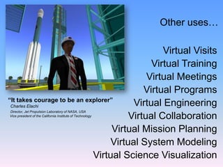 Final review(s)…New space required support from senior JPL management due to flight building.With an Avatar in-world allowed over the shoulder real time walk through of the facility.Charles Elachi and Dianne Evans approved the facility.“Build it”