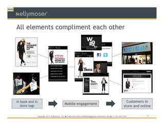 RM8
                             TM




      All elements compliment each other




      In book and in                                                                                                      Customers in
        store tags
                                                     Mobile engagement
                                                                                                                        store and online

                   Copyright 2011 Nellymoser, Inc.   ●   Proprietary and Confidential ● www.nellymoser.com ● +1-781-645-1515         9
 