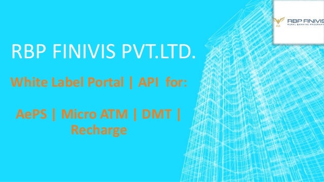 RBP FINIVIS PVT.LTD.
White Label Portal | API for:
AePS | Micro ATM | DMT |
Recharge
 