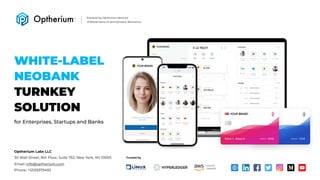 for Enterprises, Startups and Banks
Turnkey
solution
White-label
neobank

Powered by Optherium Network  
of Blockchains, AI and Dynamic Biometrics
Optherium Labs LLC
30 Wall Street, 8th Floor, Suite 752, New York, NY 10005
Email: info@optherium.com
Phone: +12125379492
Trusted by
 