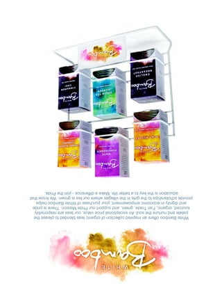 WhiteBamboooffersaninspiredcollectionoforganicteasblendedtopleasethe
palateandnurturethesoul.Anexceptionalpricevalue,ourteasareresponsibly
sourced,organic,FairTrade,green,andsupportourPrideMission.Thereispride
anddignityineconomicempowerment;yourpurchaseofWhiteBamboohelps
providescholarshipstothegirlsinthevillageswhereourteaisgrown.Weknowthat
educationisthekeytoabetterlife.Makeadifference-jointhePride.
 