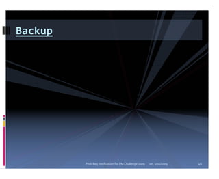 Backup




         Prob Req Verification for PM Challenge 2009   ver. 1/16/2009   46
 