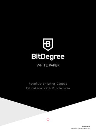 Revolutionizing Global
Education with Blockchain
WHITE PAPER
VERSION 2.1.
UPDATED 9TH OCTOBER, 2017
 