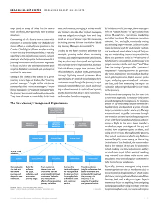 HBR.ORG INSIGHT CE NT E R | ME AS UR ING MA R KETING INSIGHTS
| 7
© 2016 Harvard Business Publishing. All rights reserved.
neys (and an array of titles for the execu-
tives involved), they generally have a similar
structure.
Overseeing all of a firm’s interactions with
customersissomeoneintheroleofchiefexpe-
rience officer, a relatively new position in the
C-suite. Chief digital officers are also starting
to have this top-level responsibility. Typically
reportingtothisexecutiveisajourney-focused
strategistwhohelpsguidedecisionsonwhich
journey investments and customer segments
to focus on; he or she prioritizes current jour-
neys for digital development and spots oppor-
tunities for new ones.
Sitting at the center of the action for a given
journey is new type of leader, the “journey
product manager.” People in this role (more
commonlycalled“solutionmanagers,”“expe-
riencemanagers,”or“segmentmanagers”)are
thejourney’seconomicandcreativestewards.
They have ultimate accountability for its busi-
ness performance, managing it as they would
anyproduct.Andlikeotherproductmanagers,
they are judged according to how well they
meet an array of product-specific measures,
including journey ROI (see the sidebar “Hold-
ing Journey Managers Accountable”).
Guided by the firm’s business priorities (for
example, growing market share, increasing
revenue,andimprovingcustomersatisfaction),
they explore ways to expand and optimize
the journeys they’re responsible for, increase
their stickiness, engage new partners, fend
off competitors, and cut costs, particularly
through digitizing manual processes. More
operationally, it’s their job to understand how
customers move through the journey, to spot
unusual customer behaviors (such as detour-
ing or abandonment at a critical touchpoint),
and to discern what attracts new customers—
or dissuades them from engaging.
To build successful journeys, these managers
rely on “scrum teams” of specialists from
across IT, analytics, operations, marketing,
and other functions. The teams are execution-
oriented, fast, and agile, constantly testing
and iterating improvements. Collectively, the
team members work to understand custom-
ers’ wants and needs at each step of the jour-
neyandmaketakingthenextstepworthwhile.
They ask questions such as “What types of
functionality, look and feel, and message will
propel customers to the next step?” and “How
does the timing of prompts affect customers’
responses?” Pursuing answers to questions
like these, teams enter into rounds of develop-
ment, piloting iterative digital-journey proto-
types, analyzing operational and customer-
use data, and then measuring the impact on
customer behavior produced by each tweak
to the journey.
Nordstrom is one company that has used this
scrum-teamapproach.Toenhancethejourney
around shopping for sunglasses, for example,
ateamsetuptemporarycampintheretailer’s
flagship store and launched a series of week-
longexperimentstoperfectanewapp.Theapp
was envisioned to guide customers through
the selection process by matching sunglasses
styleswiththeirfacialcharacteristicsandpref-
erences. Right in the store, team members
mocked up paper prototypes of the app and
studied how shoppers tapped on them, as if
using a live version. Throughout the process,
they asked customers which app features
seemed helpful, unnecessary, or distracting.
Onthebasisofthatfeedback,theteam’scoders
built a live version of the app for customers
to test, making real-time adjustments as they
receivedmoreinput.Afteraweekoftweaking,
they released it on tablets to the store’s sales
associates, who use it alongside customers to
help them choose sunglasses.
Typically, journey managers bring scrum
teams together on-site (as Nordstrom did) or
inwarroomsfordesignsprints,inwhichteams
pitchnewjourneypathsandfeaturesandthen
develop, test, and scale prototypes. Experi-
ments may focus on anything from designing
landingpagesanddevisinglivechatswithreps
tooptimizingback-endprocessesandimprov-
 