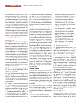 HBR.ORG INSIGHT CE NT E R | ME AS UR ING MA R KETING INSIGHTS
| 1 3
© 2016 Harvard Business Publishing. All rights reserved.
I should like now to examine each of these
conditions in some detail. To build my case
as boldly as possible, I shall illustrate the
points with reference to three industries:
petroleum, automobiles, and electronics. I’ll
focus on petroleum in particular, because it
spans more years and more vicissitudes. Not
only do these three industries have excellent
reputations with the general public and also
enjoytheconfidenceofsophisticatedinvestors,
but their managements have become known
for progressive thinking in areas like financial
control, product research, and management
training.Ifobsolescencecancrippleeventhese
industries, it can happen anywhere.
Population Myth
The belief that profits are assured by an
expanding and more affluent population is
deartotheheartofeveryindustry.Ittakesthe
edge off the apprehensions everybody under-
standablyfeelsaboutthefuture.Ifconsumers
are multiplying and also buying more of your
product or service, you can face the future
with considerably more comfort than if the
market were shrinking. An expanding market
keeps the manufacturer from having to think
very hard or imaginatively. If thinking is an
intellectual response to a problem, then the
absence of a problem leads to the absence of
thinking.Ifyourproducthasanautomatically
expandingmarket,thenyouwillnotgivemuch
thought to how to expand it.
Ifthinkingisanintellectualresponsetoaprob-
lem, then the absence of a problem leads to
the absence of thinking.
Oneofthemostinterestingexamplesofthisis
providedbythepetroleumindustry.Probably
our oldest growth industry, it has an enviable
record.Whiletherearesomecurrentconcerns
aboutitsgrowthrate,theindustryitselftends
to be optimistic.
But I believe it can be demonstrated that
it is undergoing a fundamental yet typical
change. It is not only ceasing to be a growth
industry but may actually be a declining one,
relative to other businesses. Although there
is widespread unawareness of this fact, it
is conceivable that in time, the oil industry
may find itself in much the same position of
retrospective glory that the railroads are now
in. Despite its pioneering work in developing
and applying the present-value method of
investment evaluation, in employee relations,
andinworkingwithdevelopingcountries,the
petroleum business is a distressing example
of how complacency and wrongheadedness
can stubbornly convert opportunity into near
disaster.
One of the characteristics of this and other
industries that have believed very strongly in
the beneficial consequences of an expanding
population, while at the same time having a
generic product for which there has appeared
tobenocompetitivesubstitute,isthattheindi-
vidual companies have sought to outdo their
competitors by improving on what they are
already doing. This makes sense, of course, if
oneassumesthatsalesaretiedtothecountry’s
population strings, because the customer can
compareproductsonlyonafeature-by-feature
basis. I believe it is significant, for example,
that not since John D. Rockefeller sent free
kerosene lamps to China has the oil industry
done anything really outstanding to create a
demand for its product. Not even in product
improvement has it showered itself with emi-
nence.Thegreatestsingleimprovement—the
development of tetraethyl lead—came from
outsidetheindustry,specificallyfromGeneral
Motors and DuPont. The big contributions
madebytheindustryitselfareconfinedtothe
technology of oil exploration, oil production,
and oil refining.
Asking for Trouble.
In other words, the petroleum industry’s
efforts have focused on improving the effi-
ciency of getting and making its product, not
really on improving the generic product or its
marketing. Moreover, its chief product has
continuallybeendefinedinthenarrowestpos-
sibleterms—namely,gasoline,notenergy,fuel,
or transportation. This attitude has helped
assure that:
Major improvements in gasoline quality tend
not to originate in the oil industry. The devel-
opmentofsuperioralternativefuelsalsocomes
fromoutsidetheoilindustry,aswillbeshown
later.
• Major innovations in automobile fuel
marketing come from small, new oil com-
panies that are not primarily preoccupied
with production or refining. These are the
companies that have been responsible
for the rapidly expanding multipump
gasoline stations, with their success-
ful emphasis on large and clean layouts,
rapid and efficient driveway service, and
quality gasoline at low prices.
• Thus, the oil industry is asking for trouble
from outsiders. Sooner or later, in this
land of hungry investors and entrepre-
neurs, a threat is sure to come. The pos-
sibility of this will become more apparent
when we turn to the next dangerous
belief of many managements. For the
sake of continuity, because this second
belief is tied closely to the first, I shall
continue with the same example.
The Idea of Indispensability.
The petroleum industry is pretty much con-
vinced that there is no competitive substitute
for its major product, gasoline—or, if there is,
thatitwillcontinuetobeaderivativeofcrude
oil, such as diesel fuel or kerosene jet fuel.
There is a lot of automatic wishful thinking
in this assumption. The trouble is that most
refining companies own huge amounts of
crude oil reserves. These have value only if
there is a market for products into which oil
can be converted. Hence the tenacious belief
in the continuing competitive superiority of
automobile fuels made from crude oil.
This idea persists despite all historic evidence
against it. The evidence not only shows that
oil has never been a superior product for
any purpose for very long but also that the
oil industry has never really been a growth
industry.Rather,ithasbeenasuccessionofdif-
ferent businesses that have gone through the
usual historic cycles of growth, maturity, and
decay. The industry’s overall survival is owed
to a series of miraculous escapes from total
obsolescence, of last-minute and unexpected
reprieves from total disaster reminiscent of
the perils of Pauline.
The Perils of Petroleum.
To illustrate, I shall sketch in only the main
episodes. First, crude oil was largely a patent
medicine. But even before that fad ran out,
 