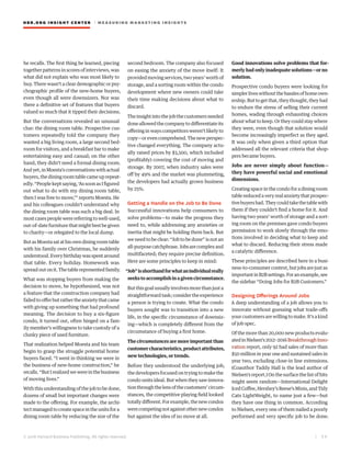 HBR.ORG INSIGHT CE NT E R | ME AS UR ING MA R KETING INSIGHTS
| 2 8
© 2016 Harvard Business Publishing. All rights reserved.
he recalls. The first thing he learned, piecing
together patterns in scores of interviews, was
what did not explain who was most likely to
buy. There wasn’t a clear demographic or psy-
chographic profile of the new-home buyers,
even though all were downsizers. Nor was
there a definitive set of features that buyers
valued so much that it tipped their decisions.
But the conversations revealed an unusual
clue: the dining room table. Prospective cus-
tomers repeatedly told the company they
wanted a big living room, a large second bed-
room for visitors, and a breakfast bar to make
entertaining easy and casual; on the other
hand, they didn’t need a formal dining room.
Andyet,inMoesta’sconversationswithactual
buyers, the dining room table came up repeat-
edly.“People keptsaying,‘AssoonasIfigured
out what to do with my dining room table,
then I was free to move,’” reports Moesta. He
and his colleagues couldn’t understand why
the dining room table was such a big deal. In
mostcasespeoplewerereferringtowell-used,
out-of-date furniture that might best be given
to charity—or relegated to the local dump.
ButasMoestasatathisowndiningroomtable
with his family over Christmas, he suddenly
understood.Everybirthdaywasspentaround
that table. Every holiday. Homework was
spread out on it. The table represented family.
What was stopping buyers from making the
decision to move, he hypothesized, was not
a feature that the construction company had
failedtoofferbutrathertheanxietythatcame
with giving up something that had profound
meaning. The decision to buy a six-figure
condo, it turned out, often hinged on a fam-
ily member’s willingness to take custody of a
clunky piece of used furniture.
That realization helped Moesta and his team
begin to grasp the struggle potential home
buyers faced. “I went in thinking we were in
the business of new-home construction,” he
recalls.“ButIrealizedwewereinthebusiness
of moving lives.”
With this understanding of the job to be done,
dozens of small but important changes were
made to the offering. For example, the archi-
tect managed to create space in the units for a
dining room table by reducing the size of the
second bedroom. The company also focused
on easing the anxiety of the move itself: It
providedmovingservices,twoyears’worthof
storage, and a sorting room within the condo
development where new owners could take
their time making decisions about what to
discard.
Theinsightintothejobthecustomersneeded
done allowed the company to differentiate its
offering in ways competitors weren’t likely to
copy—orevencomprehend.Thenewperspec-
tive changed everything. The company actu-
ally raised prices by $3,500, which included
(profitably) covering the cost of moving and
storage. By 2007, when industry sales were
off by 49% and the market was plummeting,
the developers had actually grown business
by 25%.
Getting a Handle on the Job to Be Done
Successful innovations help consumers to
solve problems—to make the progress they
need to, while addressing any anxieties or
inertia that might be holding them back. But
we need to be clear: “Job to be done” is not an
all-purposecatchphrase.Jobsarecomplexand
multifaceted; they require precise definition.
Here are some principles to keep in mind:
“Job”isshorthandforwhatanindividualreally
seeks to accomplish in a given circumstance.
Butthisgoalusuallyinvolvesmorethanjusta
straightforwardtask;considertheexperience
a person is trying to create. What the condo
buyers sought was to transition into a new
life, in the specific circumstance of downsiz-
ing—which is completely different from the
circumstance of buying a first home.
The circumstances are more important than
customercharacteristics,productattributes,
new technologies, or trends.
Before they understood the underlying job,
the developers focused on trying to make the
condo units ideal. But when they saw innova-
tionthroughthelensofthecustomers’circum-
stances, the competitive playing field looked
totallydifferent.Forexample,thenewcondos
werecompetingnotagainstothernewcondos
but against the idea of no move at all.
Good innovations solve problems that for-
merly had only inadequate solutions—or no
solution.
Prospective condo buyers were looking for
simplerliveswithoutthehasslesofhomeown-
ership. But to get that, they thought, they had
to endure the stress of selling their current
homes, wading through exhausting choices
about what to keep. Or they could stay where
they were, even though that solution would
become increasingly imperfect as they aged.
It was only when given a third option that
addressed all the relevant criteria that shop-
pers became buyers.
Jobs are never simply about function—
they have powerful social and emotional
dimensions.
Creating space in the condo for a dining room
table reduced a very real anxiety that prospec-
tivebuyershad.Theycouldtakethetablewith
them if they couldn’t find a home for it. And
having two years’ worth of storage and a sort-
ing room on the premises gave condo buyers
permission to work slowly through the emo-
tions involved in deciding what to keep and
what to discard. Reducing their stress made
a catalytic difference.
These principles are described here in a busi-
ness-to-consumercontext,butjobsarejustas
importantinB2Bsettings.Foranexample,see
the sidebar “Doing Jobs for B2B Customers.”
Designing Offerings Around Jobs
A deep understanding of a job allows you to
innovate without guessing what trade-offs
your customers are willing to make. It’s a kind
of job spec.
Of the more than 20,000 new products evalu-
atedinNielsen’s2012–2016BreakthroughInno-
vation report, only 92 had sales of more than
$50 million in year one and sustained sales in
year two, excluding close-in line extensions.
(Coauthor Taddy Hall is the lead author of
Nielsen’sreport.)Onthesurfacethelistofhits
might seem random—International Delight
IcedCoffee,Hershey’sReese’sMinis,andTidy
Cats LightWeight, to name just a few—but
they have one thing in common. According
to Nielsen, every one of them nailed a poorly
performed and very specific job to be done.
 