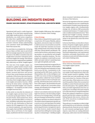 HBR.ORG INSIGHT CE NT E R | ME AS UR ING MA R KETING INSIGHTS
| 3 2
© 2016 Harvard Business Publishing. All rights reserved.
FROM THE SEPTEMBER 2016 ISSUE
BUILDING AN INSIGHTS ENGINE
FRANK VAN DEN DRIEST, STAN STHANUNATHAN, AND KEITH WEED
Operational skill used to confer long-term
advantage. If you had leaner manufacturing,
madehigher-qualityproducts,orhadsuperior
distribution, you could outrun competitors.
But today those capabilities are table stakes.
The new source of competitive advantage is
customer centricity: deeply understanding
your customers’ needs and fulfilling them
better than anyone else.
You need data to accomplish this. Yet having
troves of data is of little value in and of itself.
Whatincreasinglyseparatesthewinnersfrom
the losers is the ability to transform data into
insightsaboutconsumers’motivationsandto
turnthoseinsightsintostrategy.Thisalchemy
requiresinnovativeorganizationalcapabilities
that,collectively,wecallthe“insightsengine.”
The vital role of the insights engine was
revealed in a global market-research study
led last year by the strategy consultancy Kan-
tar Vermeer. The study, called Insights2020
(i2020), involved interviews and surveys
of more than 10,000 business practitioners
worldwide. Of the factors that were found to
drivecustomer-centricgrowth,nonemattered
more than a firm’s insights engine, embodied
in its insights and analytics function. (While
these go by many names—including “I&A,”
“consumerandmarketinsights,”and“customer
intelligence”—for simplicity we refer to them
as insights functions here.)
In this article we describe the elements of
the insights engine and show how it works
at consumer goods giant Unilever. The firm’s
400-plus brands, which include Dove, Knorr,
and Axe, generated $60 billion in revenue in
2015, propelling underlying sales growth of
4.1% for the year. Performance at that level
requires the full engagement of the compa-
ny’s 169,000 employees, who span functions
from supply chain and R&D to marketing and
finance. But as we’ll show, it’s the insights
engine,manifestedinthefirm’sConsumerand
Market Insights (CMI) group, that underpins
Unilever’s customer-centric strategy.
A New Strategy
WhenUnileverreleaseditsfirst-quarterresults
in April 2016, CFO Graeme Pitkethly, address-
inganalysts,announcedamajornewinitiative
to shift resources to local markets around the
world. He noted that consumers are increas-
ingly seeking brands and products that align
with their cultural identity and lifestyle. The
result is that local firms, particularly in emerg-
ing markets, are growing fast and strength-
ening their competitive positions. The new
program,heexplained,wouldclarifyaccount-
ability and make Unilever’s marketing teams
more agile both globally and locally.
Countrybusinessheadshadrecognizedtheris-
ingpopularityoflocalbrands,andtheimplica-
tionswerebeingdiscussedseparatelyatmany
levels across the firm. A presentation to the
operating board by CMI’s head, coauthor Stan
Sthanunathan, drew on this intelligence and
on CMI’s own review of what was happening.
Sthanunathan walked the board members
through an analysis of why local brands were
growing,whatthreatthisposed,andhowUni-
levercouldcompete.Thepresentationfocused
attention, catalyzed the conversation about
strategy,andultimatelyledtochangesinboth
organization and mindset.
Unilever’snewinitiativeshowcasesthetypeof
high-level advisory role that leading insights
functionsareincreasinglytaking.Adecadeago,
thissortofstrategicinvolvementbyacustomer
intelligence operation was almost unheard of.
Themarketresearchdepartmenttypicallywas
areactiveserviceunitreportingtothemarket-
ingfunction,fieldingmarketingrequests,and
producingperformancemanagementreports.
Over time, however, market research depart-
ments have been shifting from merely supply-
ing data to interpreting it—distilling insights
about consumers’ motivations and needs on
the basis of their behavior.
Drivenbytheimperativetobecomecustomer-
centric, leading firms are now completing the
transformationofmarketresearchgroupsinto
true insights engines with a fundamentally
strategic role. At Unilever, CMI’s prominently
communicated mission is “to inspire and pro-
voke to enable transformational action.” Note
that the word “insight” is missing—intention-
ally. That’s because insights merely provide a
means to the desired end: action that drives
business growth.
In the text that follows, we describe 10 charac-
teristics of superior insights engines, gleaned
from the i2020 research and our experience
at Unilever. We divide these into two broad
groups: operational characteristics, such as
functional independence and experimental
orientation, and people characteristics, such
asbusinessacumenandwell-balancedanalytic
and creative thinking styles.
Operational Characteristics
Seven of the key characteristics relate to the
way insights engines operate.
Data synthesis
Until recently, large firms had an advantage
oversmallerrivalssimplybecauseofthescale
of their market research capability. Today
research that once took months and cost mil-
lions can be done for a fraction of that price
and in mere days. What matters now is not so
muchthequantityofdataafirmcanamassbut
itsabilitytoconnectthedotsandextractvalue
fromtheinformation.Thiscapabilitydifferen-
tiates successful organizations from less suc-
cessful ones: According to the i2020 research,
67%oftheexecutivesatoverperformingfirms
(those that outpaced competitors in revenue
growth)saidthattheircompanywasskilledat
linking disparate data sources, whereas only
34% of the executives at underperformers
made the same claim.
Thisproficiencyinusingdataisevidentinhigh-
performing firms across industries, including
pharmaceuticals, financial services, hospital-
ity, and consumer packaged goods. And to
improve, many firms are creating dedicated
datagroups,underseniorexecutiveleadership,
 