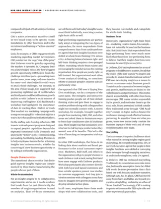 HBR.ORG INSIGHT CE NT E R | ME AS UR ING MA R KETING INSIGHTS
| 3 6
© 2016 Harvard Business Publishing. All rights reserved.
compared with just 47% at underperforming
companies.
CMI’s action orientation manifests itself
in two broad ways: in its specific recom-
mendations to other functions and in the
recruitment and training of “action-oriented”
employees.
Look, for example, at CMI’s engagement with
marketing regarding market development.
CMI pointed out the large “size of the prize”
that Unilever stood to gain by expanding
the markets it operated in. Company lead-
ers acknowledged this as the firm’s biggest
growth opportunity. CMI helped break the
challenge into three parts—generating more
product users, more usage, and more benefits
for users—and then helped identify ways
to attack those challenges. For instance, in
the area of more usage, CMI suggested that
promoting nighttime use of toothbrushes
and toothpaste could boost business growth
and tie in with Unilever’s social mission of
improving oral hygiene. CMI facilitated a
workshop that highlighted the importance
of dads in teaching their children to brush.
That resulted in a marketing campaign with
a song encouraging kids to brush at night as a
way to have fun and bond with their fathers.
On the staffing side, from top to bottom, CMI
invests in development programs designed
to expand people’s capabilities beyond the
expected functional skills (research and
analysis) to “action” skills—communicating,
persuading, facilitating, leading. The idea is
to help employees become better at turning
insights into business results, whether by
conceiving of a new business opportunity or
by selling it within the organization.
People Characteristics
The operational characteristics that distin-
guish superior insights engines are comple-
mented by three traits characterizing the
people who are part of them.
Whole-brain mindset
For an insights engine to be collaborative,
experimental, and so on, it needs a culture
that breaks from the past. Historically, the
members of insights organizations focused
on analytics. That left-brain orientation
served them well, but today’s insights teams
must think holistically, exercising creative,
right-brain skills as well.
High-performing organizations are particu-
larly adept at integrating the two types of
approaches; far more respondents from
overperformers than from underperform-
ers agreed that their insights functions were
skilled at whole-brain thinking (71% versus
42%). Achieving balance between right- and
left-brain thinking requires a two-pronged
effort: recruiting whole-brain talent and
encouraging the mindset across the existing
organization. Few people are purely right- or
left-brained. But organizational work often
favors analytical thinking, so conscious
efforts to unleash people’s creative side are
particularly vital.
One approach that CMI uses is Upping Your
Elvis workshops, run by a company of the
same name. The energetic and interactive
training pushes people out of their default
thinking styles and gets them to engage in
creative problem solving with colleagues they
might not normally connect with. A recent
workshop, for example, brought together
people from marketing, R&D, CMI, and other
areas and asked them to brainstorm ways
to boost hair-conditioner sales in Southeast
Asia. Their insight was that consumers were
reluctant to risk buying a product when they
weren’t sure of its benefits. This led to the
idea of launching an inexpensive trial-size
packet.
In other CMI workshops, the focus is on
linking data about markets and brand per-
formance to the actual consumer experi-
ence. Marketers, R&D staff, and others in
the organization will go to people’s homes to
wash clothes or cook a meal, seeing first-hand
how users engage with Unilever products.
Workshop participants also connect directly
with both loyal and lapsed customers and
hear outside speakers present case studies
on customer engagement. And they join in
ideation sessions with colleagues across func-
tions to imagine new growth programs and
develop detailed action plans.
In all cases, employees leave these work-
shops with new collaboration tools, and
they become role models and evangelists
for whole-brain thinking.
Business focus
Historically, organizations’ right-brain think-
ers—marketing creative teams, for example—
have not naturally focused on the business
side. But i2020 found that respondents from
high-performing firms were much more
likely than those from low-performing firms
to believe that their insights functions were
business-focused (75% versus 50%).
At Unilever, CMI has implemented an array of
programstobuildbusinessacumen.Recallthat
the vision of the CMI team is “to inspire and
provoke to enable transformational action.”
CMI sees developing insights as a means to
an end—customer-centric business growth.
To reinforce the connection between insights
and growth, staff bonuses are linked to the
widerbusinessunitperformance.Thiscreates
shared accountability with other functions,
encourages CMI teams to take responsibil-
ity for growth, and motivates them to go the
extra mile. Teams are trained to think outside
their traditional areas through “CMI Acad-
emy” courses on topics such as finance for
nonfinance managers and effective business
partnering. As a result of these and other pro-
grams, teams now instinctively consider the
business impact of their work and of every
recommendation they make.
Storytelling
Thei2020researchimpartsafinallessonabout
what makes for a strong insights engine: good
storytelling. At overperforming firms, 61% of
surveyedexecutivesagreedthatpeopleintheir
insights functions were skilled at conveying
their messages through engaging narratives;
at underperforming firms, only 37% agreed.
At Unilever, CMI has embraced storytelling.
Traditionallyitspresentationsweredata-inten-
sive, built on the assumption that a fact-filled
talk would be more persuasive than a fact-
based one with less data and more narrative.
Although data has its place, CMI has moved
away from charts and tables and toward pro-
vocative storytelling, embracing an ethos of
“Show, don’t tell.” Increasingly, CMI is making
itspointswithmemorableTED-styletalksand
other experiential approaches.
 