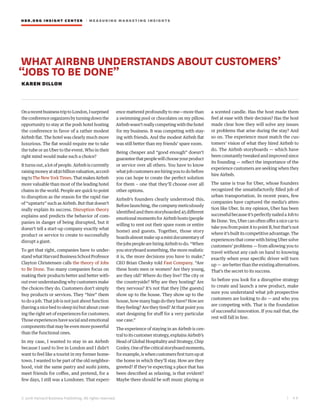 HBR.ORG INSIGHT CE NT E R | ME AS UR ING MA R KETING INSIGHTS
| 4 9
© 2016 Harvard Business Publishing. All rights reserved.
WHAT AIRBNB UNDERSTANDS ABOUT CUSTOMERS’
“JOBS TO BE DONE”
KAREN DILLON
OnarecentbusinesstriptoLondon,Isurprised
theconferenceorganizersbyturningdownthe
opportunity to stay at the posh hotel hosting
the conference in favor of a rather modest
Airbnb flat. The hotel was clearly much more
luxurious. The flat would require me to take
the tube or an Uber to the event. Who in their
right mind would make such a choice?
Itturnsout,alotofpeople.Airbnbiscurrently
raisingmoneyata$30billionvaluation,accord-
ingtoTheNewYorkTimes.ThatmakesAirbnb
more valuable than most of the leading hotel
chains in the world. People are quick to point
to disruption as the reason for the rapid rise
of “upstarts” such as Airbnb. But that doesn’t
really explain its success. Disruption theory
explains and predicts the behavior of com-
panies in danger of being disrupted, but it
doesn’t tell a start-up company exactly what
product or service to create to successfully
disrupt a giant.
To get that right, companies have to under-
standwhatHarvardBusinessSchoolProfessor
Clayton Christensen calls the theory of Jobs
to Be Done. Too many companies focus on
making their products better and better with-
out ever understanding why customers make
the choices they do. Customers don’t simply
buy products or services. They “hire” them
to do a job. That job is not just about function
(having a nice bed to sleep in) but about creat-
ing the right set of experiences for customers.
Those experiences have social and emotional
components that may be even more powerful
than the functional ones.
In my case, I wanted to stay in an Airbnb
because I used to live in London and I didn’t
want to feel like a tourist in my former home-
town. I wanted to be part of the old neighbor-
hood, visit the same pastry and sushi joints,
meet friends for coffee, and pretend, for a
few days, I still was a Londoner. That experi-
ence mattered profoundly to me—more than
a swimming pool or chocolates on my pillow.
Airbnbwasn’treally competingwiththehotel
for my business. It was competing with stay-
ing with friends. And the modest Airbnb flat
was still better than my friends’ spare room.
Being cheaper and “good enough” doesn’t
guaranteethatpeoplewillchooseyourproduct
or service over all others. You have to know
whatjobcustomersarehiringyoutodobefore
you can hope to create the perfect solution
for them – one that they’ll choose over all
other options.
Airbnb’s founders clearly understood this.
Before launching, the company meticulously
identified and then storyboarded 45 different
emotional moments for Airbnb hosts (people
willing to rent out their spare room or entire
home) and guests. Together, those story
boardsalmostmakeupaminidocumentaryof
thejobspeoplearehiringAirbnbtodo.“When
you storyboard something, the more realistic
it is, the more decisions you have to make,”
CEO Brian Chesky told Fast Company. “Are
these hosts men or women? Are they young,
are they old? Where do they live? The city or
the countryside? Why are they hosting? Are
they nervous? It’s not that they [the guests]
show up to the house. They show up to the
house,howmanybagsdotheyhave?Howare
they feeling? Are they tired? At that point you
start designing for stuff for a very particular
use case.”
The experience of staying in an Airbnb is cen-
tral to its customer strategy, explains Airbnb’s
Head of Global Hospitality and Strategy, Chip
Conley.Oneofthecriticalstoryboardmoments,
forexample,iswhencustomersfirstturnupat
the home in which they’ll stay. How are they
greeted? If they’re expecting a place that has
been described as relaxing, is that evident?
Maybe there should be soft music playing or
a scented candle. Has the host made them
feel at ease with their decision? Has the host
made clear how they will solve any issues
or problems that arise during the stay? And
so on. The experience must match the cus-
tomers’ vision of what they hired Airbnb to
do. The Airbnb storyboards — which have
been constantly tweaked and improved since
its founding — reflect the importance of the
experience customers are seeking when they
hire Airbnb.
The same is true for Uber, whose founders
recognized the unsatisfactorily filled job of
urban transportation. In recent years, few
companies have captured the media’s atten-
tion like Uber. In my opinion, Uber has been
successfulbecauseit’sperfectlynailedaJobto
BeDone.Yes,Ubercanoftenofferanicecarto
takeyoufrompointAtopointB,butthat’snot
whereit’sbuiltitscompetitiveadvantage.The
experiences that come with hiring Uber solve
customers’ problems — from allowing you to
travel without any cash on hand to knowing
exactly when your specific driver will turn
up — are better than the existing alternatives.
That’s the secret to its success.
So before you look for a disruptive strategy
to create and launch a new product, make
sure you understand what job prospective
customers are looking to do — and who you
are competing with. That is the foundation
of successful innovation. If you nail that, the
rest will fall in line.
 