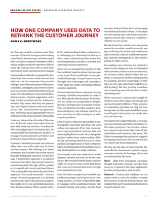 HBR.ORG INSIGHT CE NT E R | ME AS UR ING MA R KETING INSIGHTS
| 5 4
© 2016 Harvard Business Publishing. All rights reserved.
HOW ONE COMPANY USED DATA TO
RETHINK THE CUSTOMER JOURNEY
ADELE K. SWEETWOOD
Just how personal do customers want their
experiencetobewithacompanywhenmaking
a purchase? A few years ago, customers might
have said that a company’s attempts to offer a
unique and personalized experience felt too
much like stalking. Now, with so much time
spentonline,thoseexpectationshavechanged.
Customersknowthatthecompaniestheypur-
chase from have access to their interests and
behaviors. As the consumers, they must be
willingtosharetheirinformationiftheyexpect
a seamless, intelligent, and relevant experi-
ence across every channel and interaction. In
return,theyshouldexpectpersonalizedoffers,
advance notice, targeted suggestions, and a
high level of customer service. Customers
must be fully aware that they are generat-
ing a rich digital footprint with every trans-
action, click, and movement that generates
data. When that data is appropriately used, it
willhelpcementaloyalcustomerrelationship.
Imakemylivingontheothersideofthisequa-
tion. We have to make choices about how we
most effectively use that data. To realize the
full value and potential of customer data, we
neededtoshiftfromthatchannel-,product-or
message-focusedapproachtoabehavior-and
preference-based customer approach.
Customers demand personal and relevant
offers that come at the right time for them,
not the company. The challenge is to better
understandyourcustomerdatasothatyoucan
hone the timing and relevance of your mes-
sage. A rudimentary approach is to segment
customers into fairly large groups based on
somedemographicdata(age,address,gender,
etc.) coupled with recent purchase history.
Thenpresentoffersthatseemrelevanttothose
segments. This can be successful — but not
always. An evolving approach is to develop
customer data hubs with advanced analytics
thatenableone-to-onesegmentationandreal-
time decision making. When coupled with a
better understanding of where customers are
inthebuyingcycle,theseanalyticsallowusto
take a smart, informed next best action that,
most importantly, provides a relevant and
satisfying customer experience.
Here’showwemanagedthattransitionatSAS.
Our evolution began in earnest six years ago,
as we moved from email blasts to more per-
sonalized messages. Our goal was to uncover
the right mix of messages and channels to
better align and create increasingly refined
customer segments.
Ourteamgathereddataoncustomers’buying
journeys—whether they resulted in a sale or
not. That’s harder than it sounds. We had lots
and lots of data at varying levels of complex-
ity and in multiple places in multiple formats.
Plus, our business provides analytics, busi-
ness intelligence, and software services, so
our customers are often coming to us with
complex problems.
First, we had to clean the data and get it into
manageable and usable data stores. We used
a three-step approach: First, data cleansing:
correcting nonstandard customer data and
removing duplicate records. Next, data profil-
ing that enables better understanding of the
data by uncovering related data across tables,
databasesandapplications.Finally,entityreso-
lution:identifyingdatafrommultiplesources
and attaching them to a single customer.
For example, some data might be on a web
channel, another set from an inside sales
source.Morerecordsfromthesamecustomer
might be found in contact center data. Being
abletoseehowcustomerdatamovesthrough
your organization is vital.
Once the data is wrangled and corralled, you
canbettermanageitandsetgovernancerules.
Using analytics, we then compared the type
of messages sent to a particular contact, that
contact’s buying cycle phase, and the final
outcome.Wefoundthatalotofourmessaging
wasmisdirectedandoutofsync.Forexample,
we were sending early customer journey mes-
sages to contacts after a deal was completed—
whether we won or lost.
We also found that contacts were requesting
content in one subject area (for example, ana-
lyticssolutions),butthosecontactswereactu-
ally involved in a deal for a different solution
(say customer intelligence), so they weren’t
getting the right content.
Our analyses were extensive and resulted in
some crucial changes in how we interacted
with customers. Based on our customer data,
we are better able to identify where the cus-
tomer is at any point in their buying journey.
For example, are they researching? Do they
have an open sales opportunity and they are
still deciding? Did they just buy something
and are needing more information? Are they
an existing user?
While customers’ content needs might be
similarinsomeofthestages,themessageand
approachshouldbedifferent.Whensomeone
is researching a purchase, we may not have
enough data to fully understand their needs,
so we’ll gather information and notify sales
so it can follow up.
Theeasiestwaytogatherthisdataisbyrequir-
ing some minimal registration information in
the online experience. Our intent is to share
our expertise and ensure they have all the
information and resources they need. The
follow-onmessagestheyreceivearetriggered
by ongoing interactions with us and the data
we collect from those interactions.
We also use the data to better identify the
mosteffectivechannelsandcontenttoengage
customers to better fit the stages of our new
customer journey life cycle:
Need – High-level messaging, including
thought leadership strategies (articles, blog
posts,etc.).Contentatthisphaseexplainsthe
problem and provides a path forward.
Research – Content that validates the cus-
tomer’s need to solve the problem. Material
here focuses on specific business issues and
includesthird-partyresources(analystreviews,
research reports, etc.).
 