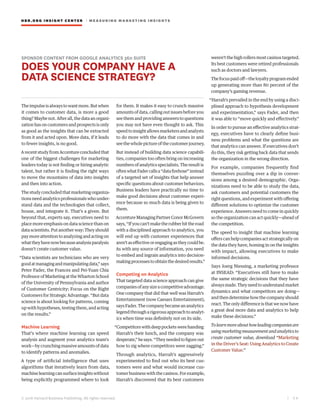 HBR.ORG INSIGHT CE NT E R | ME AS UR ING MA R KETING INSIGHTS
| 5 6
© 2016 Harvard Business Publishing. All rights reserved.
SPONSOR CONTENT FROM GOOGLE ANALYTICS 360 SUITE
DOES YOUR COMPANY HAVE A
DATA SCIENCE STRATEGY?
Theimpulseisalwaystowantmore.Butwhen
it comes to customer data, is more a good
thing? Maybe not. After all, the data an organi-
zation has on customers and prospects is only
as good as the insights that can be extracted
from it and acted upon. More data, if it leads
to fewer insights, is no good.
ArecentstudyfromAccentureconcludedthat
one of the biggest challenges for marketing
leaders today is not finding or hiring analytic
talent, but rather it is finding the right ways
to move the mountains of data into insights
and then into action.
Thestudyconcludedthatmarketingorganiza-
tions need analytics professionals who under-
stand data and the technologies that collect,
house, and integrate it. That’s a given. But
beyond that, experts say, executives need to
place more emphasis on data science than on
data scientists. Put another way: They should
paymoreattentiontoanalyzingandactingon
whattheyhavenowbecauseanalysisparalysis
doesn’t create customer value.
“Data scientists are technicians who are very
goodatmanagingandmanipulatingdata,”says
Peter Fader, the Frances and Pei-Yuan Chia
Professor of Marketing at the Wharton School
of the University of Pennsylvania and author
of Customer Centricity: Focus on the Right
Customers for Strategic Advantage. “But data
science is about looking for patterns, coming
up with hypotheses, testing them, and acting
on the results.”
Machine Learning
That’s where machine learning can speed
analysis and augment your analytics team’s
work—bycrunchingmassiveamountsofdata
to identify patterns and anomalies.
A type of artificial intelligence that uses
algorithms that iteratively learn from data,
machinelearningcansurfaceinsightswithout
being explicitly programmed where to look
for them. It makes it easy to crunch massive
amounts of data, calling out issues before you
see them and providing answers to questions
you may not have even thought to ask. This
speedtoinsightallowsmarketersandanalysts
to do more with the data that comes in and
seethewholepictureofthecustomerjourney.
But instead of building data science capabili-
ties, companies too often bring on increasing
numbers of analytics specialists. The result is
oftenwhatFadercallsa“datafirehose”instead
of a targeted set of insights that help answer
specific questions about customer behaviors.
Business leaders have practically no time to
make good decisions about customer experi-
ence because so much data is being given to
them.
AccentureManagingPartnerConorMcGovern
says,“Ifyoucan’tmaketherubberhittheroad
with a disciplined approach to analytics, you
will end up with customer experiences that
aren’taseffectiveorengagingastheycouldbe.
As with any source of information, you need
to embed and ingrain analytics into decision-
makingprocessestoobtainthedesiredresults.”
Competing on Analytics
That targeted data science approach can give
companiesofanysizeacompetitiveadvantage.
One company that did that well was Harrah’s
Entertainment (now Caesars Entertainment),
saysFader.Thecompanybecameananalytics
legend through a rigorous approach to analyt-
ics when time was definitely not on its side.
“Competitorswithdeeppocketswerehanding
Harrah’s their lunch, and the company was
desperate,”hesays.“Theyneededtofigureout
how to zig where competitors were zagging.”
Through analytics, Harrah’s aggressively
experimented to find out who its best cus-
tomers were and what would increase cus-
tomerbusinesswiththecasinos.Forexample,
Harrah’s discovered that its best customers
weren’t the high rollers most casinos targeted.
Its best customers were retired professionals
such as doctors and lawyers.
Thefocuspaidoff—theloyaltyprogramended
up generating more than 80 percent of the
company’s gaming revenue.
“Harrah’s prevailed in the end by using a disci-
plined approach to hypothesis development
and experimentation,” says Fader, and then
it was able to “move quickly and effectively.”
In order to pursue an effective analytics strat-
egy, executives have to clearly define busi-
ness problems and what the questions are
that analytics can answer. If executives don’t
do this, they risk getting back data that sends
the organization in the wrong direction.
For example, companies frequently find
themselves puzzling over a dip in conver-
sions among a desired demographic. Orga-
nizations need to be able to study the data,
ask customers and potential customers the
rightquestions,andexperimentwithoffering
different solutions to optimize the customer
experience. Answers need to come in quickly
so the organization can act quickly—ahead of
the competition.
The speed to insight that machine learning
offers can help companies act strategically on
the data they have, homing in on the insights
with impact, allowing executives to make
informed decisions.
Says Joerg Niessing, a marketing professor
at INSEAD: “Executives still have to make
the same strategic decisions that they have
alwaysmade.Theyneedtounderstandmarket
dynamics and what competitors are doing—
andthendeterminehowthecompanyshould
react.Theonlydifferenceisthatwenowhave
a great deal more data and analytics to help
make these decisions.”
Tolearnmoreabouthowleadingcompaniesare
usingmarketingmeasurementandanalyticsto
create customer value, download “Marketing
in the Driver’s Seat: Using Analytics to Create
Customer Value.”
 
