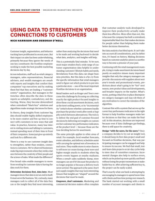 HBR.ORG INSIGHT CE NT E R | ME AS UR ING MA R KETING INSIGHTS
| 6 1
© 2016 Harvard Business Publishing. All rights reserved.
USING DATA TO STRENGTHEN YOUR
CONNECTIONS TO CUSTOMERS
NICK HARRISON AND DEBORAH O’NEILL
Customerinsight,segmentation,andbehavior
tracking have proliferated in recent years. But
theirimpactonsaleshasbeenunderwhelming,
primarily because they ignore the needs of
one key constituent: the frontline employee
working to make the best possible marketing
decisions day by day.
Across industries, staff such as retail category
managers, sales representatives, financial
advisers, and wealth managers are awash
with reports and insights that comfort their
companies’ top executives and by making
them feel that they are leading a “customer-
centric” organization. But managers in the
trenches often describe the data in these
reports as unhelpful, contradictory, and dis-
tracting. Worse, they become demoralized
when centralized “black-box” solutions and
algorithms make strategic decisions for them.
In theory, deep insights from customer big
data should enable highly skilled employees
to be more creative and free up time to con-
nect with customers in new ways that add
value. In practice, however, many lose inter-
est in visiting stores and talking to customers,
instead spending most of their time in front
of their computers. Some just give up entirely
and look for a different role.
There is a way to use customer insight data
to strengthen, rather than weaken, connec-
tionstocustomers.We’veobservedbusinesses
makebigimprovementswhentheystrikeabal-
ancebetweenthecreativityoftheirpeopleand
thescienceofsales.Whatmadethedifference?
Five broad rules enable managers to move
from working for customer data to having the
data work for them.
Determine decisions first, data later. Most
managersknowthatdataisnotanendinitself:
Itmustservethebusiness.Yet,curiously,many
managers rush to collect all of the data they
can or the insight they find most interesting,
rather than analyzing the decisions that need
to be made and working backward to decide
what data, analytics, and insights will help.
This is a potentially fatal mistake. To be sure,
most major retailers find a wide range of cus-
tomer segmentation data helpful in under-
standingcustomers’lifestylehabitsandneeds.
Revelations from this data can shape busi-
ness priorities. But this data is a far cry from
the specific information that retail managers
need to figure out which products to put into
aparticularstore—oneofthemostimportant
frontline decisions in an organization.
Retail leaders such as Kroger and Tesco over-
come this challenge by focusing on collecting
exactly the right product-focused insights to
drivethesecrucialassortmentdecisions,such
astheitem’ssellingpower,orits“incremental-
ity” (which shows whether customers loyally
purchase the product week after week or hap-
pily switch between alternatives). The trick is
to deliver the end goal of customer-focused
decisionsbydeliveringnotinsightsoncustom-
ers but customer key performance indicators
at the product level — because those are the
true deciding factors for assortment.
The same principle applies in other areas of
retail. For example, local weather forecasts,
eventcalendars,anddeliveryschedulesassist
with carrying the optimal mix of inventory in
eachstore.Theyenablestorestoseizechances
to sell more ice cream during a heat wave and
higher-margin snacks to students when big
sports events happen at nearby stadiums.
When a cereal’s sales suddenly slump, store
managerscanseeifit’sbecausetheproductis
no longer popular or because a delivery truck
neverarrived.Theapproachisthesame:Don’t
just supply insights that may look interesting.
Ensure that insights are “shaped” around the
decisions that must be made.
Empower, don’t automate. Marketing and
commercial decision makers often complain
that customer analytic tools developed to
improve their productivity actually make
them less effective. More often than not, this
isbecausethecompanyhasbuiltacentralized,
impenetrable black box that makes decisions
for people rather than helping them make
better decisions themselves.
Butdataanalyticshasblindspots.Itcan’ttake
intoaccountallconsiderations,and,bydefini-
tion, it’s based on history. Making decisions
basedoncustomeranalyticsaloneisasurefire
way to become a prisoner of your past.
Continuingwiththeretailmanagementexam-
ple,tryingtomakeassortmentdecisionsbased
purely on analytics misses many important
insights that only the category managers can
provide:discussionswithsuppliersaboutnext
year’s trends and promotional events, pre-
dictions about what’s going to be “hot” next
season,newproductideasanddevelopments,
and broader impacts on the market. What’s
worse, putting a black box in place disempow-
ers category managers and may rob them of
any motivation to correct the mistakes of the
algorithm.
Contrast this with a system that serves up the
correctkeyperformanceindicatorsintheright
format to help frontline managers make bet-
ter decisions so that they can make the final
call. In this situation, decisions are improved
because even if data challenges gut feelings,
there is still space for creativity.
Design “with the users, for the users.” Once
a company decides to try out an insight tool,
it should keep its first data project small and
focused on frontline decisions, that way par-
ticipating managers can be engaged and help
to ensure its success. We find that small, test-
and-learn data projects on 90-day cycles help
to steer clear of committee consensus. Incre-
mental changes also help to surface errors,
whichcanbepickedupmorequicklyandfixed
withoutlosingtheprojectmomentumorstake-
holderbuy-in.Afterachievingsufficientbuy-in,
the project can be easily scaled.
That’s exactly what one bank is attempting by
encouraging its managers to spend more time
withclientsandlesstimeporingoverresearch.
The bank started out working with a small
number of account managers and clients to
 