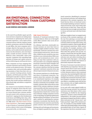 HBR.ORG INSIGHT CE NT E R | ME AS UR ING MA R KETING INSIGHTS
| 6 5
© 2016 Harvard Business Publishing. All rights reserved.
AN EMOTIONAL CONNECTION
MATTERS MORE THAN CUSTOMER
SATISFACTION
ALAN ZORFAS AND DANIEL LEEMON
In the search for profitable organic growth,
more and more companies are making major
investments in optimizing the end-to-end
customer experience—every aspect of how
customers interact with the company’s brand,
products, promotions, and service offerings,
on and offline. But most companies lack a
strategic objective that spans the customer
journey, can be understood and operational-
ized across the enterprise, and, most impor-
tantly, actually increases customer value.
Without a clear, measurable, value-creat-
ing goal, companies risk expending huge
amounts of human and capital resources
without delivering any real financial return.
Many companies are busy mapping their
customer experience and tracking customer
activity across physical stores, call centers,
e-commerce sites, and social media, gather-
ing mountains of data from their own sur-
veys, customer tracking systems, loyalty
programs, and third-party providers. Their
stated goal is typically to improve customer
satisfaction at each step of the customer
journey. But overall customer satisfaction is
often already high, and seldom a competitive
differentiator.
Our research across hundreds of brands in
dozens of categories shows that the most
effective way to maximize customer value
is to move beyond mere customer satisfac-
tion and connect with customers at an emo-
tional level—tapping into their fundamental
motivations and fulfilling their deep, often
unspoken emotional needs (for details, see
our HBR article “The New Science of Cus-
tomer Emotions”). That means appealing
to any of dozens of “emotional motivators”
such as a desire to feel a sense of belonging,
to succeed in life, or to feel secure.
High-Impact Motivators
Hundreds of “emotional motivators” drive
consumer behavior. Below are 10 that signifi-
cantly affect customer value across all cat-
egories studied.
On a lifetime value basis, emotionally con-
nected customers are more than twice as
valuable as highly satisfied customers. These
emotionally connected customers buy more
of your products and services, visit you more
often, exhibit less price sensitivity, pay more
attentiontoyourcommunications,followyour
advice, and recommend you more—every-
thing you hope their experience with you
will cause them to do. Companies deploying
emotional-connection-based strategies and
metrics to design, prioritize, and measure
the customer experience find that increasing
customers’ emotional connection drives sig-
nificant improvements in financial outcomes.
The customer experience is a critically impor-
tant driver of emotional connection. Our
analysis shows that customers who engage
in an omnichannel experience, for example,
are much more emotionally connected and
therefore consistently more profitable. Unfor-
tunately,customersoftencannottellyouwhat
aspects of the customer experience resonate
most powerfully with their emotional motiva-
tions. In fact, they often misreport the under-
lying importance of particular customer expe-
rience elements, leading companies to invest
inthewrongthings.Byapplyingsophisticated
big data analytical techniques, we have devel-
oped a method for optimizing the customer
experience investments that directly drive
increased emotional connection and, thereby,
greater customer value and financial returns.
Working with one brokerage and investments
firm, we helped to quantify the value of emo-
tional connection, identifying its customers’
key emotional motivators and relating those
motivators to the customer experience. We
found that key drivers of emotional connec-
tion included satisfying customers’ desires to
stand out from the crowd, and to bring order
and structure to their lives. These were the
emotions that most strongly motivated them
to choose and invest more with their broker-
age firm.
Withtheseinsightsinhand,wemappednearly
100 facets of the customer experience—all
the way from opening an account through
on-goingcustomerservice—againstbothwhat
customers stated was important to them, and,
viapredictiveanalytics,whatactuallyaffected
their emotional connections. While custom-
ers said that, for example, assistance with
transferring funds was highly important to
them when they opened a new account, our
analytics showed that this had little impact
on emotional connection, while a personal
welcome note and online investing educa-
tion videos had a big impact– even though
customers did not identify these features as
particularly important when asked.
Ofcourse,it’snecessarytoprovidecustomers
withwhattheysayisimportant. However,our
research shows that it’s much more valuable
to align customer experience investments
to those elements shown to drive emotional
connection, thus maximizing ROI while mini-
mizingrisk.Forthisfirm,customer-experience
strategies that maximized emotional connec-
tion resulted in customers who are six times
morelikelytoconsolidateassetswiththefirm
than customers who are highly satisfied but
not emotionally connected.
In our work with a major apparel retailer we
found that among customers’ key emotional
motivators were their desire to feel a sense
of belonging, be thrilled by the shopping
experience, and have a sense of freedom and
independence. The retailer executed market-
ing programs designed specifically to address
these motivators at the “choose store” and
“makeapurchase”stagesofthecustomerjour-
ney—for example, by using relatable models
withintheiradvertisingimageryandproviding
personalized alerts on new items, aspects of
the experience that drove emotional connec-
 
