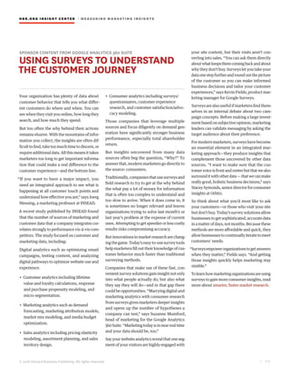 HBR.ORG INSIGHT CE NT E R | ME AS UR ING MA R KETING INSIGHTS
| 7 0
© 2016 Harvard Business Publishing. All rights reserved.
SPONSOR CONTENT FROM GOOGLE ANALYTICS 360 SUITE
USING SURVEYS TO UNDERSTAND
THE CUSTOMER JOURNEY
Your organization has plenty of data about
customer behavior that tells you what differ-
ent customers do where and when. You can
see when they visit you online, how long they
search, and how much they spend.
But too often the why behind their actions
remains elusive. With the mountains of infor-
mation you collect, the insights are often dif-
ficulttofind,taketoomuchtimetodiscern,or
requireadditionaldata.Allthismeansittakes
marketers too long to get important informa-
tion that could make a real difference to the
customer experience—and the bottom line.
“If you want to have a major impact, you
need an integrated approach to see what is
happening at all customer touch points and
understand how effective you are,” says Joerg
Niessing, a marketing professor at INSEAD.
A recent study published by INSEAD found
that the number of sources of marketing and
customer data that a company integrates cor-
relates strongly to performance vis-à-vis com-
petitors. The study focused on customer and
marketing data, including:
Digital analytics such as optimizing email
campaigns, testing content, and analyzing
digital pathways to optimize website use and
experience.
• Customer analytics including lifetime
value and loyalty calculations, response
and purchase propensity modeling, and
micro segmentation.
• Marketing analytics such as demand
forecasting, marketing attribution models,
market mix modeling, and media budget
optimization.
• Sales analytics including pricing elasticity
modeling, assortment planning, and sales
territory design.
• Consumer analytics including surveys/
questionnaires, customer experience
research, and customer satisfaction/advo-
cacy modeling.
Those companies that leverage multiple
sources and focus diligently on demand gen-
eration have significantly stronger business
performance, especially total shareholder
return.
But insights uncovered from many data
sources often beg the question, “Why?” To
answer that, modern marketers go directly to
the source: consumers.
Traditionally,companiesthatusesurveysand
field research to try to get at the why behind
the what pay a lot of money for information
that is often too complex to understand and
too slow to arrive. When it does come in, it
is sometimes no longer relevant and leaves
organizations trying to solve last month’s or
last year’s problem at the expense of current
ones. Attempting to get speedier or less costly
results risks compromising accuracy.
But innovations in market research are chang-
ingthegame.Today’seasy-to-usesurveytools
help marketers fill out their knowledge of cus-
tomer behavior much faster than traditional
surveying methods.
Companies that make use of these fast, con-
venient survey solutions gain insight not only
into what people actually do, but also what
they say they will do—and in that gap there
could be opportunities. “Marrying digital and
marketing analytics with consumer research
from surveys gives marketers deeper insights
and opens up the number of hypotheses a
company can test,” says Suzanne Mumford,
head of marketing for the Google Analytics
360Suite.“Marketingtodayisinnearrealtime
and your data should be, too.”
Sayyourwebsiteanalyticsrevealthatoneseg-
ment of your visitors are highly engaged with
your site content, but their visits aren’t con-
verting into sales. “You can ask them directly
aboutwhatkeepsthemcomingbackandabout
why they don’t buy. Surveys let you take your
dataonestepfurtherandroundoutthepicture
of the customer so you can make informed
business decisions and tailor your customer
experiences,” says Kevin Fields, product mar-
keting manager for Google Surveys.
Surveysarealsousefulifmarketersfindthem-
selves in an internal debate about two cam-
paign concepts. Before making a large invest-
ment based on subjective opinion, marketing
leaders can validate messaging by asking the
target audience about their preference.
For modern marketers, surveys have become
an essential element in an integrated mar-
keting approach—they produce insights that
complement those uncovered by other data
sources. “I want to make sure that the cus-
tomervoiceisfrontandcenterbutthatwealso
surrounditwithotherdata—thatwecanmake
really good, holistic business decisions,” says
StaceySymonds,seniordirectorforconsumer
insights at Orbitz.
So think about what you’d most like to ask
your customers—or those who visit your site
but don’t buy. Today’s survey solutions allow
businesses to get sophisticated, accurate data
inamatterofdays,notmonths.Becausethese
methods are more affordable and quick, they
allowbusinessestocontinuallyiteratetomeet
customers’ needs.
“Surveysempowerorganizationstogetanswers
when they matter,” Fields says. “And getting
those insights quickly helps marketing stay
nimble.”
Tolearnhowmarketingorganizationsareusing
surveys to gain more consumer insights, read
more about smarter, faster market research.
 
