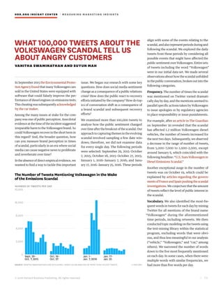 HBR.ORG INSIGHT CE NT E R | ME AS UR ING MA R KETING INSIGHTS
| 7 2
© 2016 Harvard Business Publishing. All rights reserved.
WHAT 100,000 TWEETS ABOUT THE
VOLKSWAGEN SCANDAL TELL US
ABOUT ANGRY CUSTOMERS
VANITHA SWAMINATHAN AND SUYUN MAH
In September 2015 the Environmental Protec-
tionAgencyfoundthatmanyVolkswagencars
sold in the United States were equipped with
software that could falsely improve the per-
formanceofdieselenginesonemissionstests.
Thischeatingwassubsequentlyacknowledged
by the car maker.
Among the many issues at stake for the com-
panywasoneofpublicperception.Anecdotal
evidenceatthetimeoftheincidentsuggested
irreparableharmtotheVolkswagenbrand.So
couldVolkswagenrecoverintheshorttermin
this regard? And, the broader question, how
can you measure brand perception in times
of scandal, particularly in an era where social
media can cause negative news to proliferate
and reverberate over time?
Intheabsenceofdirectempiricalevidence,we
wanted to find a way to tackle this important
issue. We began our research with some key
questions: How does social media sentiment
change as a consequence of a public relations
crisis? How does the public react to recovery
efforts initiated by the company? How do top-
ics of conversation shift as a consequence of
a brand scandal and subsequent recovery
efforts?
We examined more than 100,000 tweets to
analyze how the public sentiment changed
overtimeafterthebreakoutofthescandal.Our
approach to capturing themes in the evolving
scandal involved sampling a few date win-
dows; therefore, we did not examine data
for every single day. The following periods
were selected: September 29, 2015–October
7, 2015; October 18, 2015–October 27, 2015;
January 1, 2016–January 7, 2016; and Janu-
ary 17, 2016–January 25, 2016. These periods
align with some of the events relating to the
scandal,andalsorepresentperiodsduringand
following the scandal. We explored the daily
tweets from these periods by considering all
possible events that might have affected the
publicsentimentoverVolkswagen.Entiresets
of tweets including the word “Volkswagen”
were in our initial data set. We made several
observationsabouthowthescandalunfolded
inthepublicconversation,brokenoutintothe
following categories.
Frequency. The number of times the scandal
was mentioned on Twitter varied dramati-
cally day by day, and the mentions seemed to
parallel specific actions taken by Volkswagen
to issue apologies or by regulatory agencies
to place responsibility or issue punishments.
For example, after an article in The Guardian
on September 30 revealed that the scandal
has affected 1.2 million Volkswagen diesel
vehicles, the number of tweets increased for
thenexttwodays.Subsequently,weobserved
a decrease in the range of number of tweets,
from 5,000–7,000 to 1,000–2,000, except
around January 6, which coincided with the
following headline: “U.S. Sues Volkswagen in
Diesel Emissions Scandal.”
Another exceptional surge in the number of
tweets was on October 19, which could be
explained by articles regarding the govern-
mentsofFranceandSpainpushingthescandal
investigations.Weconjecturethattheamount
of tweets reflect the level of public interest in
the scandal.
Vocabulary. We also identified the most-fre-
quent words in tweets for each day by mining
Twitter for all mentions of the brand name
“Volkswagen” during the aforementioned
time periods, including retweets. We then
conductedtopicmodelingonthetweetsusing
the text-mining library within the statistical
program, excluding words that were obvi-
ous, and thus less meaningful in our analysis
(“vehicle,” “Volkswagen,” and “car,” among
others). We narrowed the number of words
down to the five most frequently mentioned
on each day. In some cases, when there were
multiple words with similar frequencies, we
had more than five words per day.
 