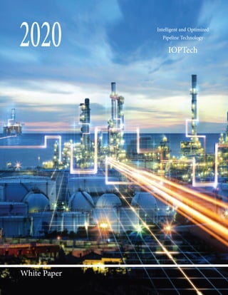 2020
White Paper
Intelligent and Optimized
Pipeline Technology
IOPTech
 