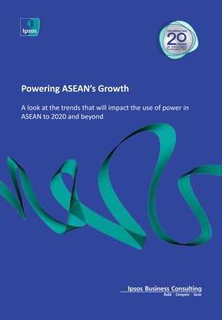 Powering ASEAN’s Growth
A look at the trends that will impact the use of power in
ASEAN to 2020 and beyond
 