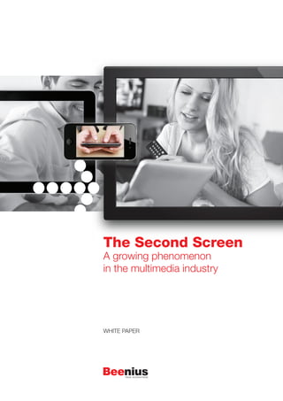 The Second Screen
A growing phenomenon
in the multimedia industry

WHITE PAPER

 