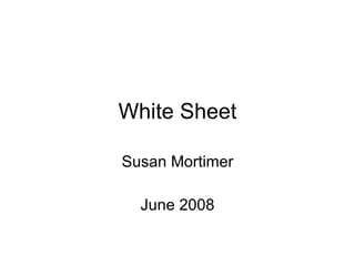 White Sheet Susan Mortimer June 2008 