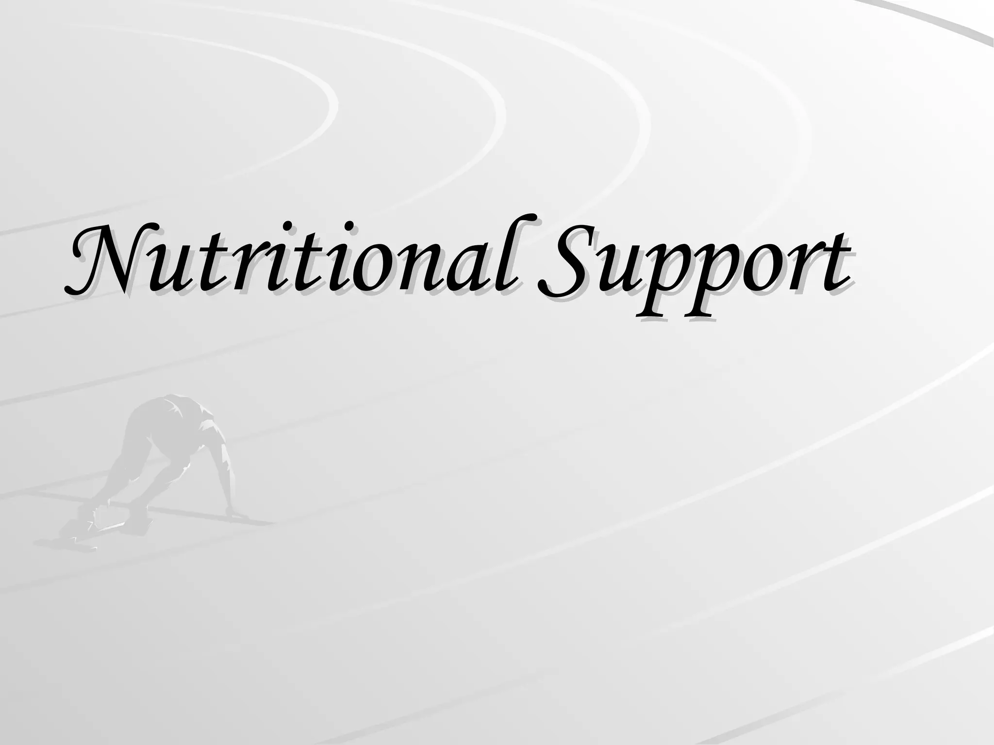 Nutritional Support
Nutritional Support
 