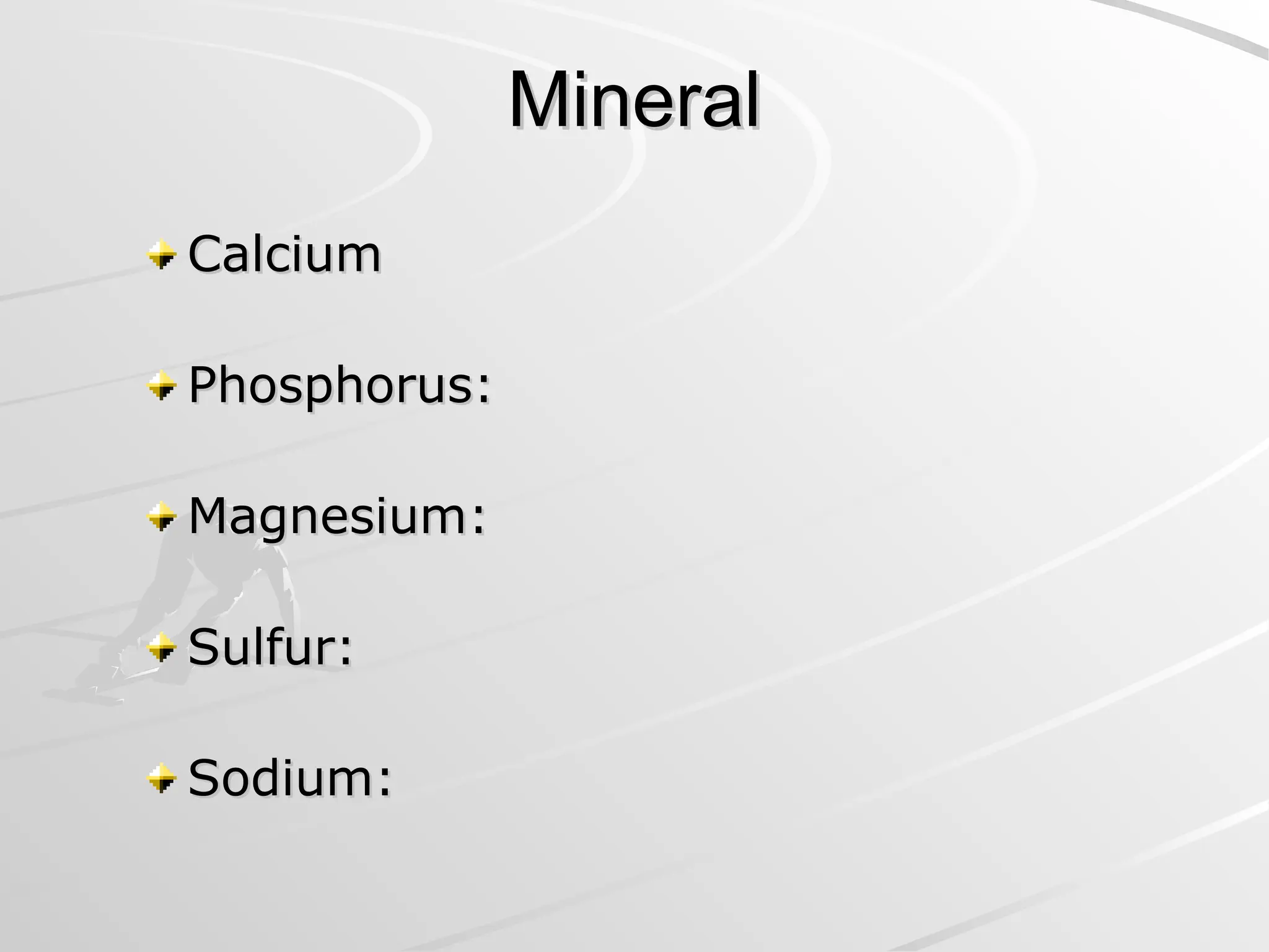 Mineral
Mineral
Calcium
Calcium
Phosphorus:
Phosphorus:
Magnesium:
Magnesium:
Sulfur:
Sulfur:
Sodium:
Sodium:
 