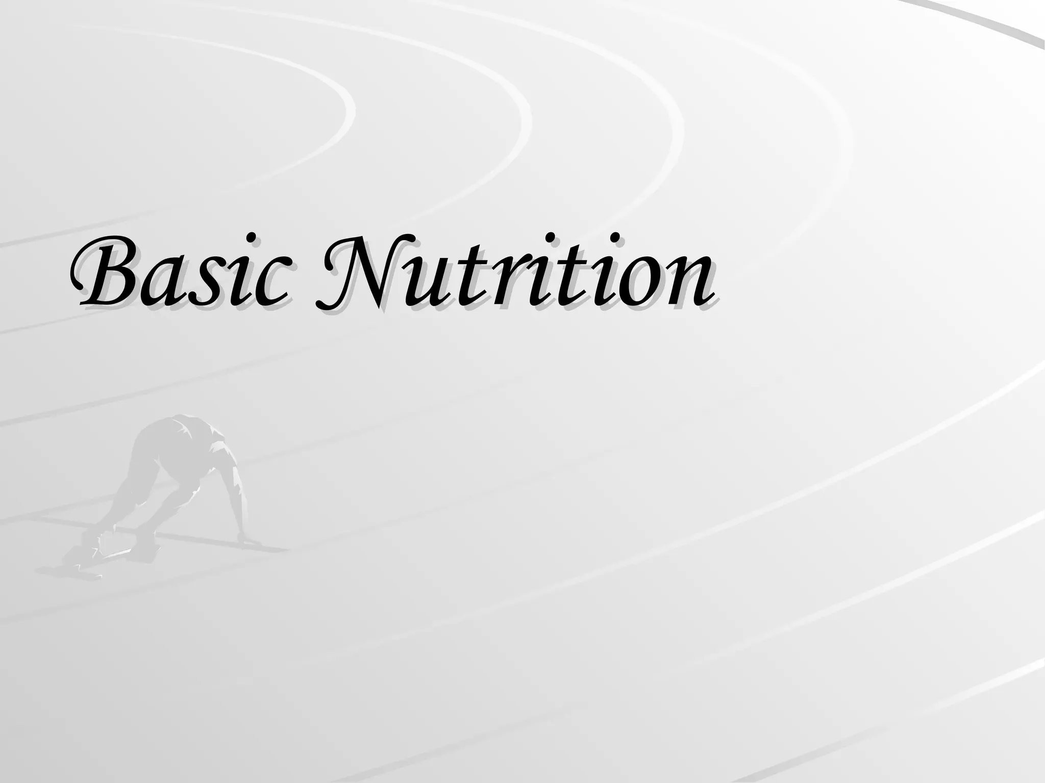 Basic Nutrition
Basic Nutrition
 