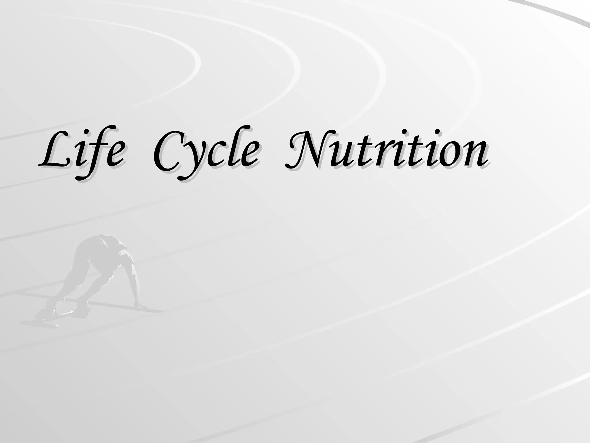Life Cycle Nutrition
Life Cycle Nutrition
 
