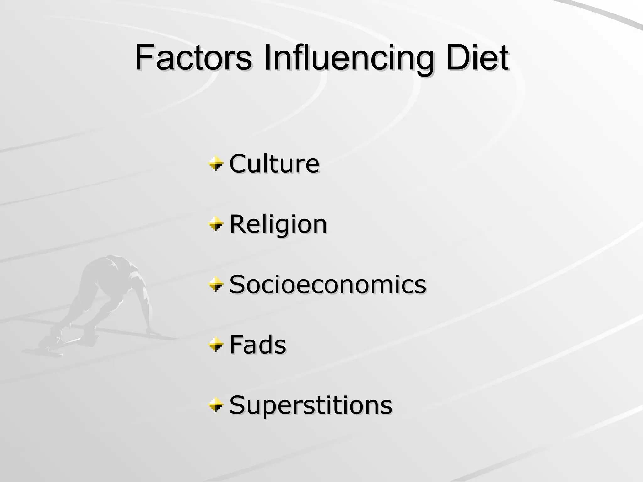 Factors Influencing Diet
Factors Influencing Diet
Culture
Culture
Religion
Religion
Socioeconomics
Socioeconomics
Fads
Fads
Superstitions
Superstitions
 