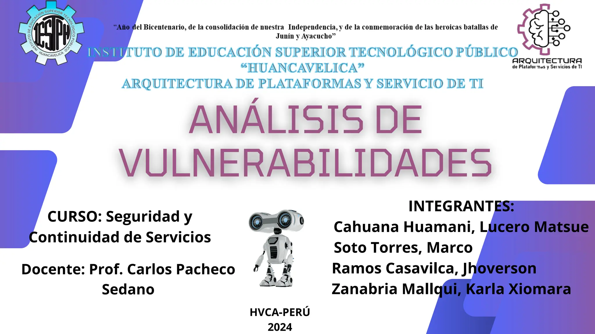 CURSO: Seguridad y
Continuidad de Servicios
Docente: Prof. Carlos Pacheco
Sedano
INTEGRANTES:
Cahuana Huamani, Lucero Matsue
Soto Torres, Marco
Ramos Casavilca, Jhoverson
Zanabria Mallqui, Karla Xiomara
HVCA-PERÚ
2024
 