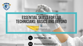 RIMBERIO
ESSENTIAL SKILLS FOR LAB
TECHNICIANS: BASICS AND BEYOND
www.kbssm.in
7479034180 / 82
Kbssmcontact@Gmail.Com
 