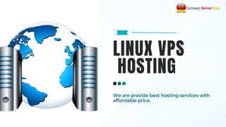 LINUX VPS
HOSTING
We are provide best hosting services with
affordable price.
 