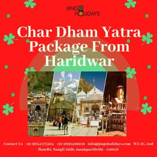 Char Dham Yatra
Package From
Haridwar
Contact Us   +91 9654173504   +91 9891400210   info@jingoholidays.com   WZ-2C, 2nd
floorB1, Nangli Jalib, JanakpuriDelhi - 110058
 