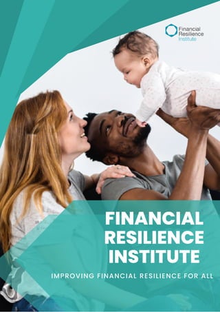 FINANCIAL
RESILIENCE
INSTITUTE
IMPROVING FINANCIAL RESILIENCE FOR ALL
 