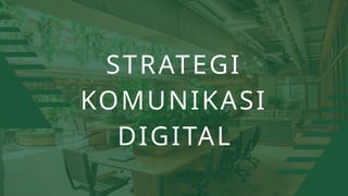 STRATEGI
KOMUNIKASI
DIGITAL
 