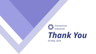 Thank You
02 May, 2024
Timmerman
Industries
 