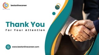 F o r Y o u r A t t e n t i o n
Thank You
bestonlinecareer
www.bestonlinecareer.com
 