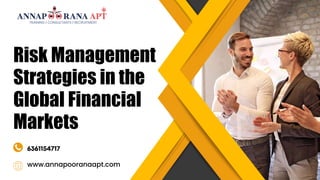 Risk Management
Strategies in the
Global Financial
Markets
www.annapooranaapt.com
 
