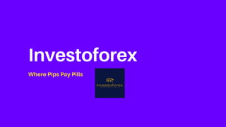 Investoforex
Where Pips Pay Pills
 