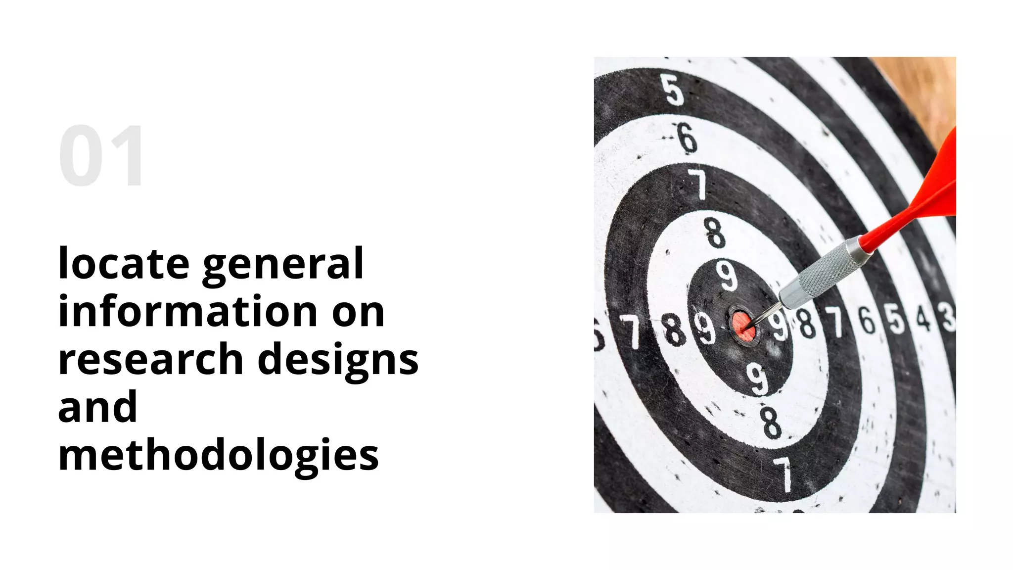 locate general
information on
research designs
and
methodologies
 