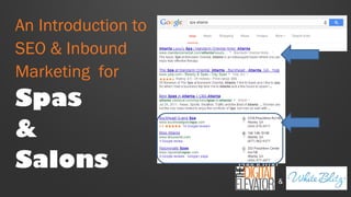 An Introduction to
SEO & Inbound
Marketing for

Spas
&
Salons

A
publicatio
n of

&

 