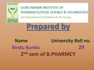 Prepared by
Name University Roll no.
Bindu Kundu 29
2nd sem of B.PHARMCY
 