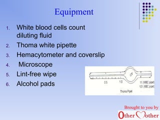 Equipment 
1. White blood cells count 
diluting fluid 
2. Thoma white pipette 
3. Hemacytometer and coverslip 
4. Microsco...