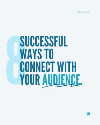 8
SUCCESSFUL
WAYS TO
CONNECT WITH
YOUR AUDIENCE.
SWIPE
 