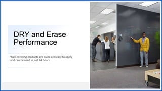Contoso
S u i t e s
DRY and Erase
Performance
Wall-covering products are quick and easy to apply
and can be used in just 24 hours.
4
 