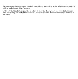 Baclofen ist genauso wenig ein
Wundermittel, wie etwa Penicillin.

    Verwunderlich wäre aber,
   wenn Ärzte an der Heilung
  der Krankheit „Alkoholismus“
      kein Interesse hätten.
 