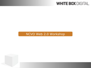 NCVO Web 2.0 Workshop 
