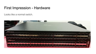 First Impression - Hardware
Looks like a normal switch.
 